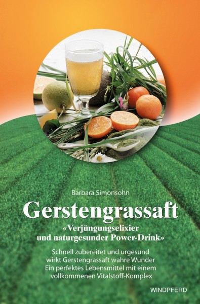 Gerstengrassaft: Verjüngungselixier und naturgesunder Power-Drink
